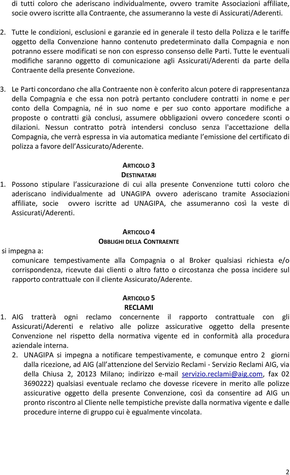 se non con espresso consenso delle Parti. Tutte le eventuali modifiche saranno oggetto di comunicazione agli Assicurati/Aderenti da parte della Contraente della presente Convezione. 3.