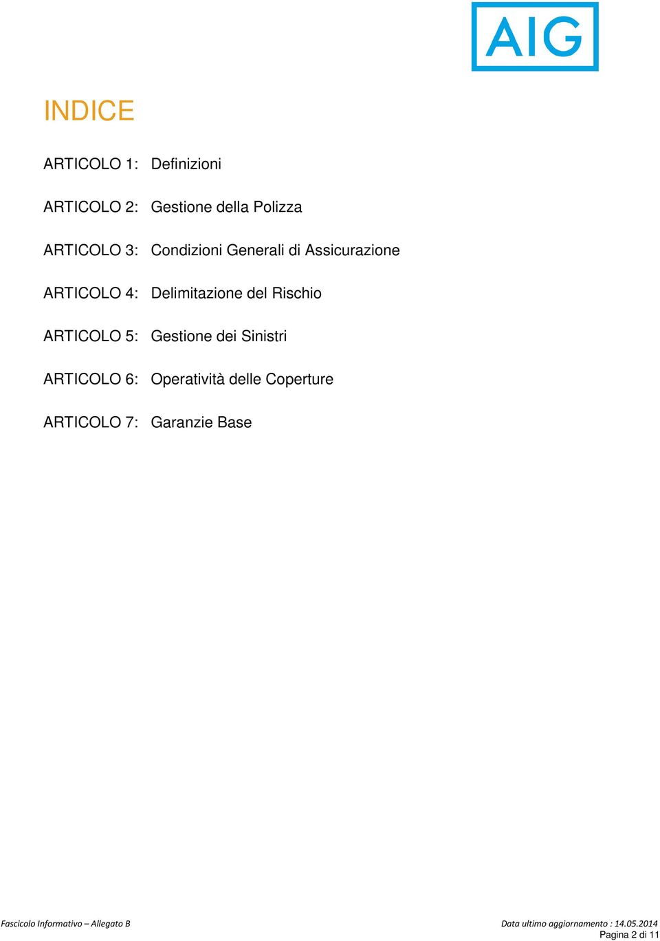 5: Gestione dei Sinistri ARTICOLO 6: Operatività delle Coperture ARTICOLO 7: Garanzie