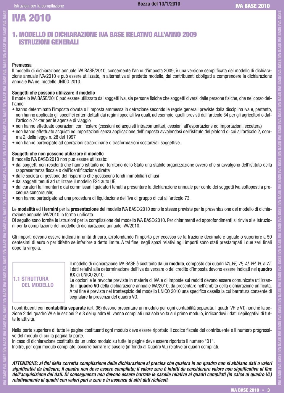 modello di dichiarazione annuale IVA/00 e può essere utilizzato, in alternativa al predetto modello, dai contribuenti obbligati a comprendere la dichiarazione annuale IVA nel modello UNICO 00.