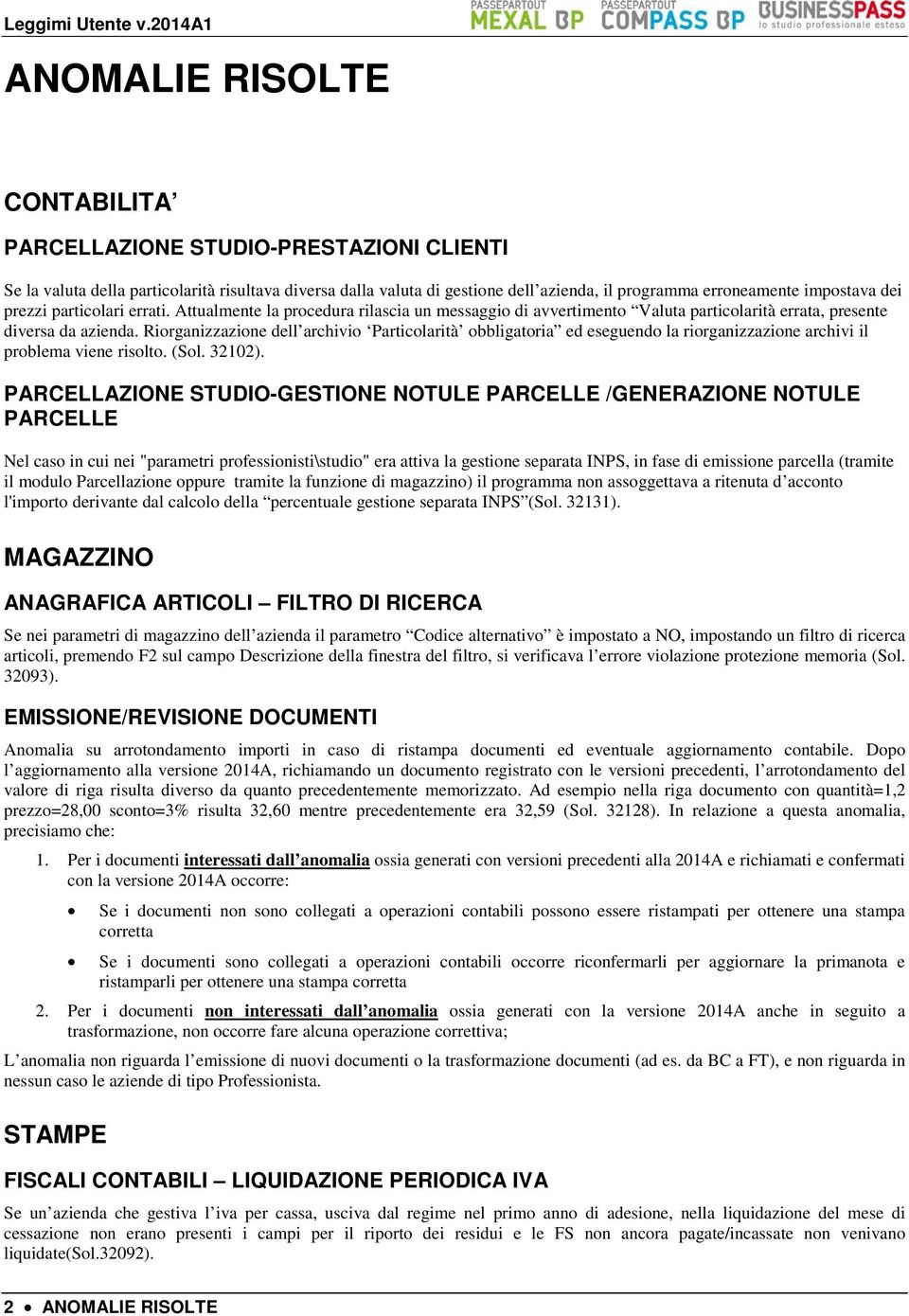 impostava dei prezzi particolari errati. Attualmente la procedura rilascia un messaggio di avvertimento Valuta particolarità errata, presente diversa da azienda.