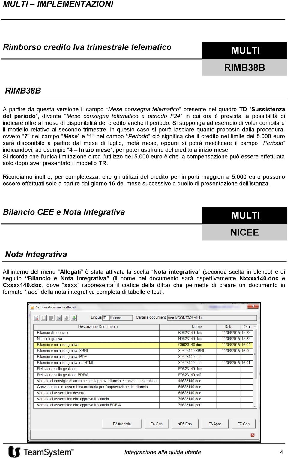 Si supponga ad esempio di voler compilare il modello relativo al secondo trimestre, in questo caso si potrà lasciare quanto proposto dalla procedura, ovvero 7 nel campo Mese e 1 nel campo Periodo ciò