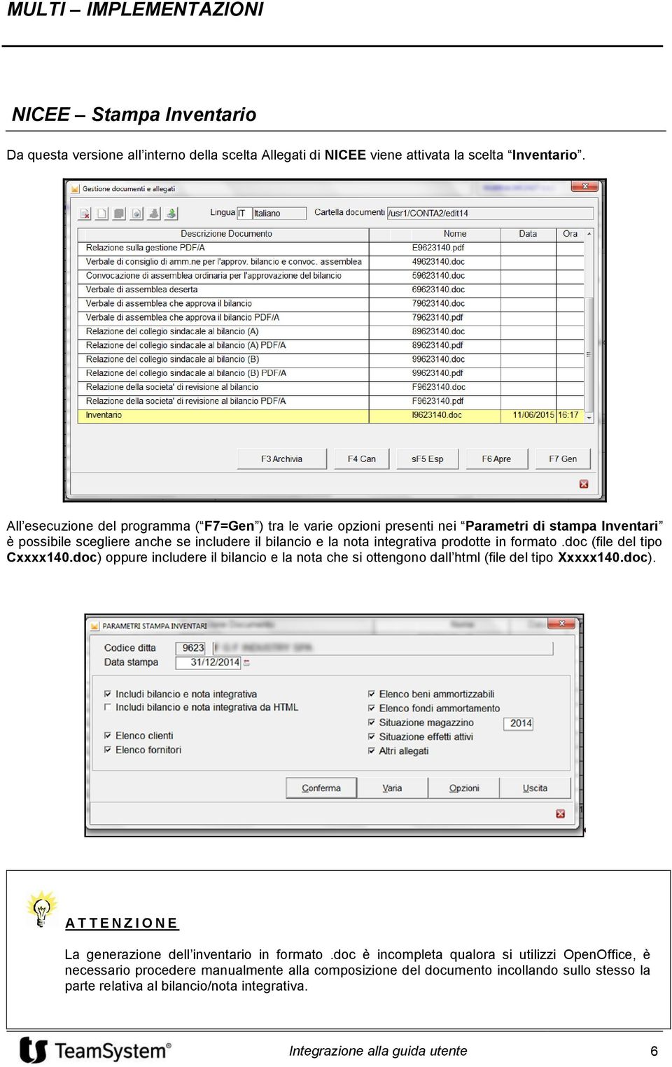 in formato.doc (file del tipo Cxxxx140.doc) oppure includere il bilancio e la nota che si ottengono dall html (file del tipo Xxxxx140.doc). A T T E N Z I O N E La generazione dell inventario in formato.