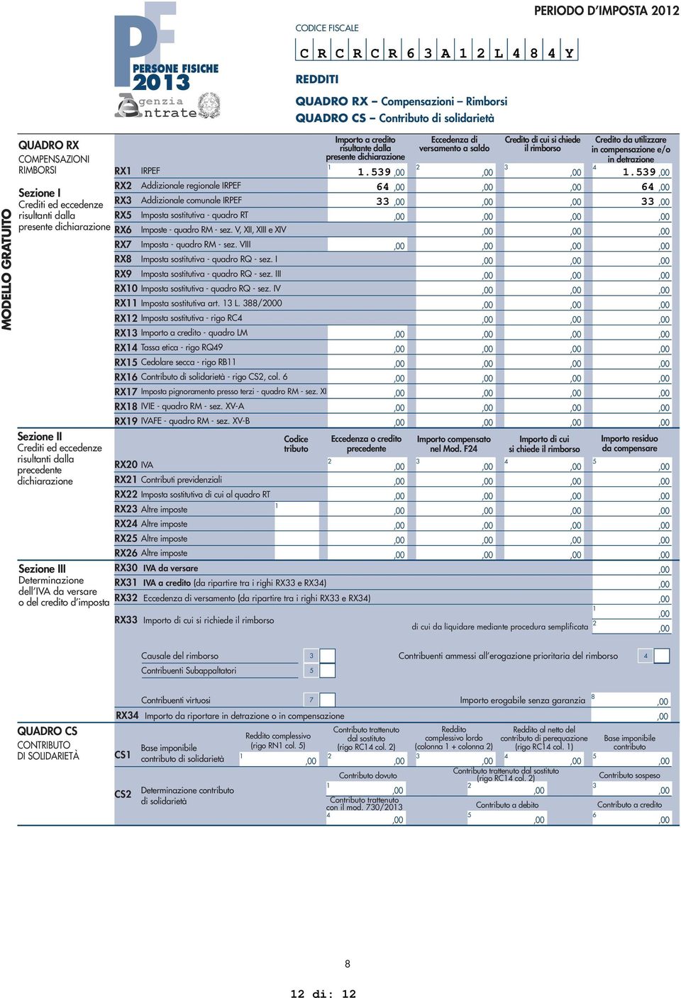 Importo a credito - quadro LM RX0 IVA RX Contributi previdenziali RX Imposta sostitutiva di cui al quadro RT RX Altre imposte RX Altre imposte RX Altre imposte RX Altre imposte tributo Importo a