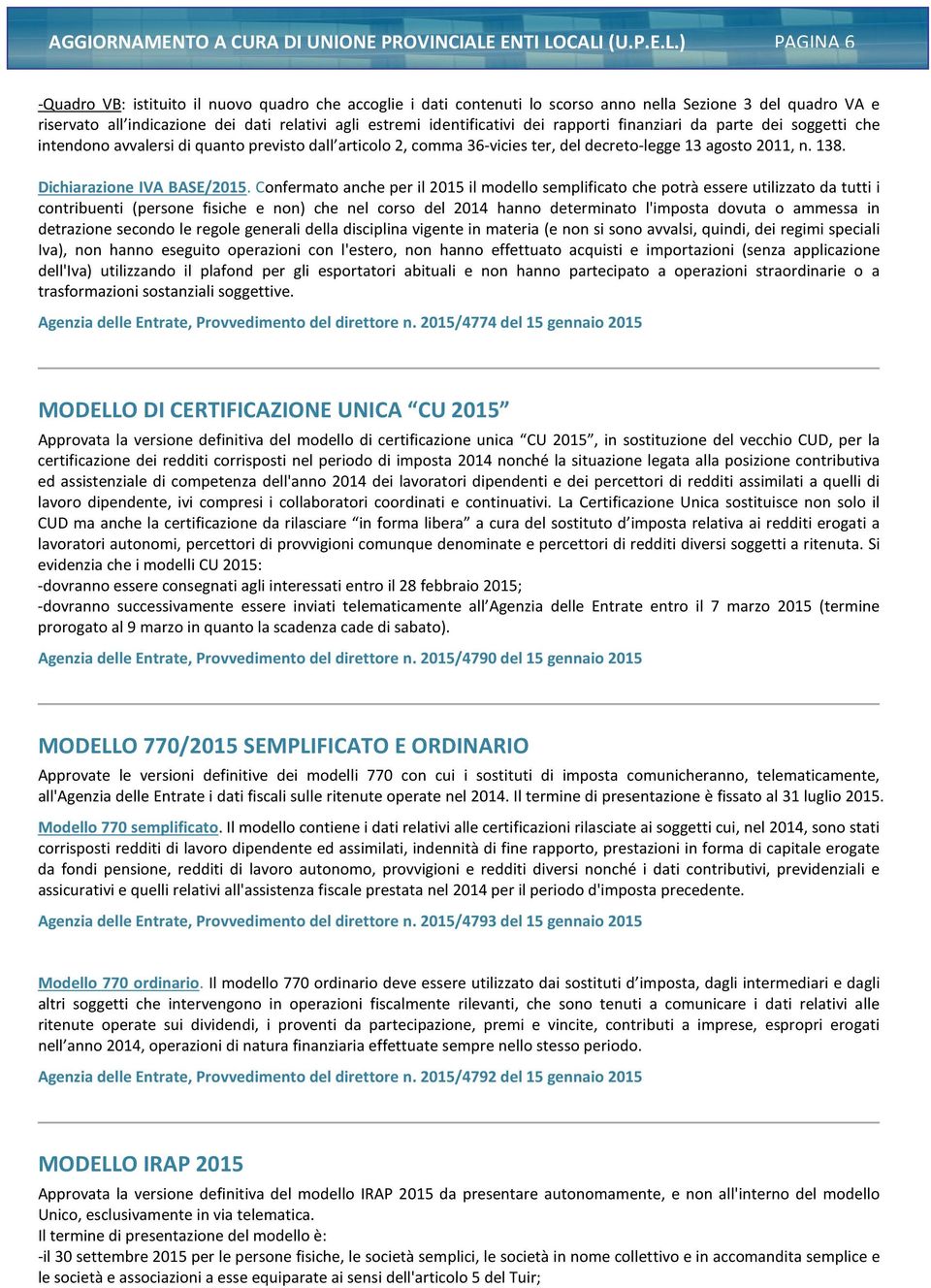 CALI (U.P.E.L.) PAGINA 6 -Quadro VB: istituito il nuovo quadro che accoglie i dati contenuti lo scorso anno nella Sezione 3 del quadro VA e riservato all indicazione dei dati relativi agli estremi