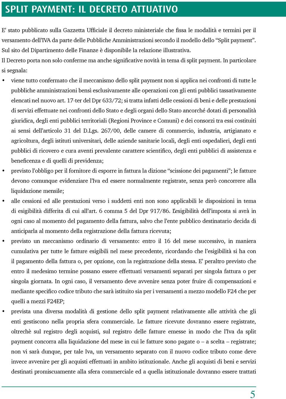 Il Decreto porta non solo conferme ma anche significative novità in tema di split payment.