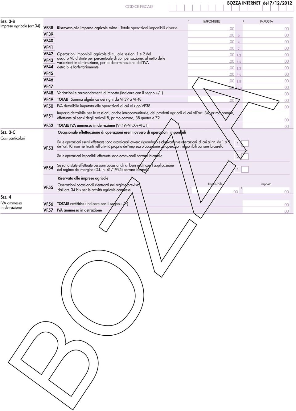 agricole di cui alle sezioni e del 7, quadro VE distinte per percentuale di compensazione, al netto delle variazioni in diminuzione, per la determinazione dell IVA 7, detraibile forfettariamente,,,,