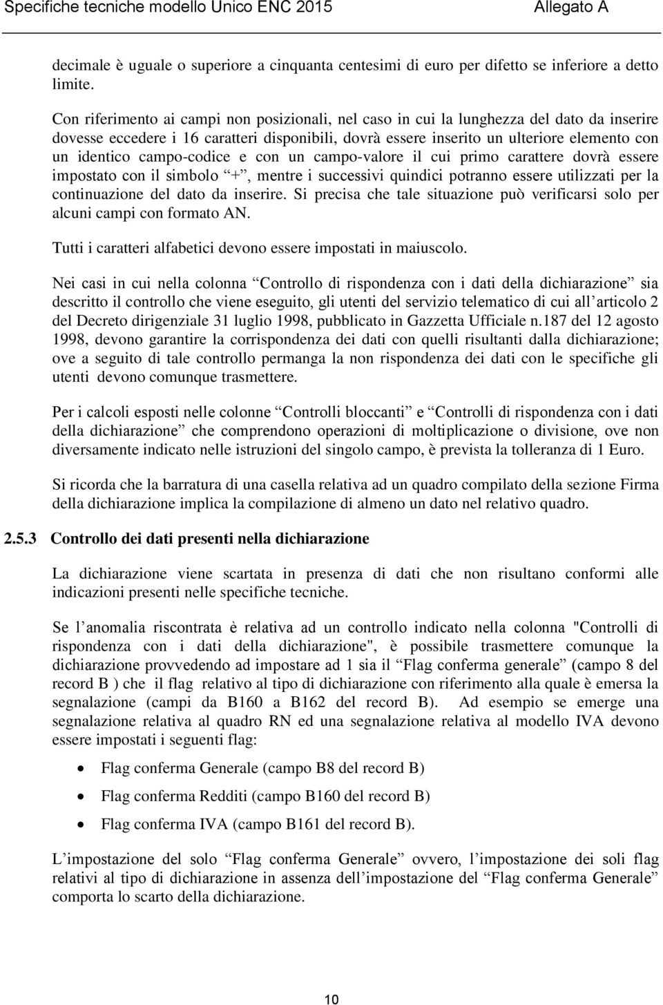 campo-codice e con un campo-valore il cui primo carattere dovrà essere impostato con il simbolo +, mentre i successivi quindici potranno essere utilizzati per la continuazione del dato da inserire.