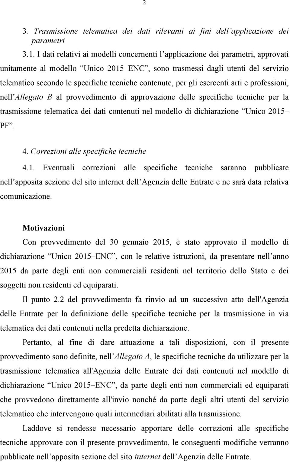 contenute, per gli esercenti arti e professioni, nell Allegato B al provvedimento di approvazione delle specifiche tecniche per la trasmissione telematica dei dati contenuti nel modello di