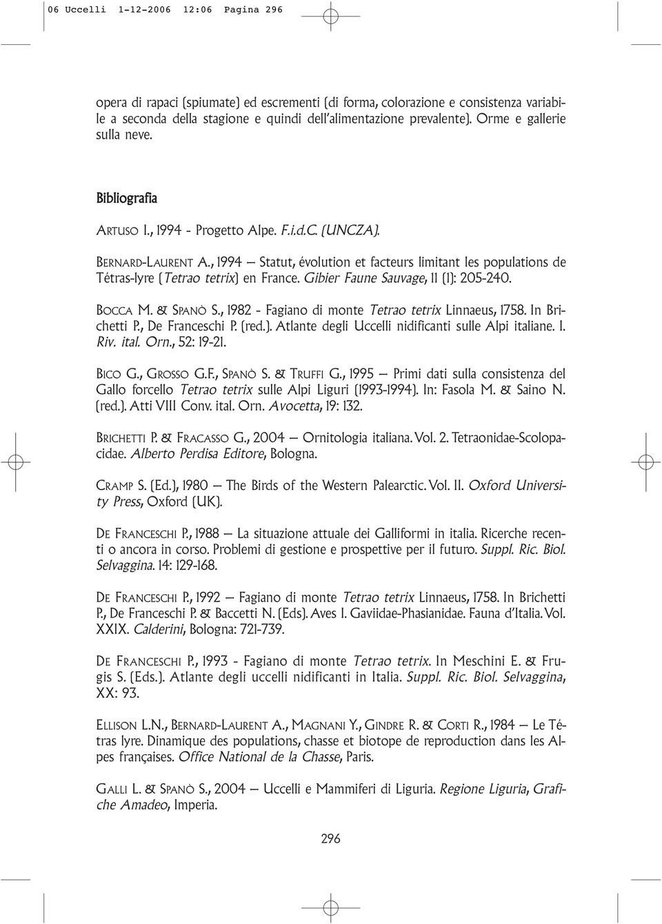 , 1994 Statut, évolution et facteurs limitant les populations de Tétras-lyre (Tetrao tetrix) en France. Gibier Faune Sauvage, 11 (1): 205-240. BOCCA M. & SPANÒ S.