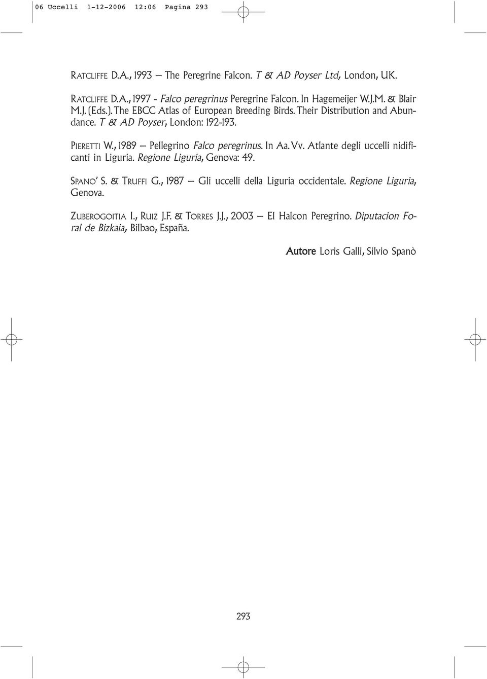 , 1989 Pellegrino Falco peregrinus. In Aa.Vv. Atlante degli uccelli nidificanti in Liguria. Regione Liguria, Genova: 49. SPANO S.& TRUFFI G.