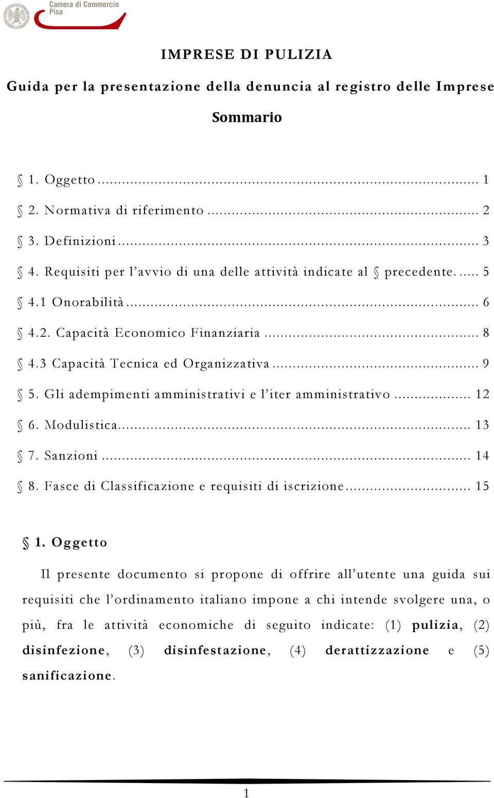 Gli adempimenti amministrativi e l iter amministrativo... 12 6. Modulistica... 13 7. Sanzioni... 14 8. Fasce di Classificazione e requisiti di iscrizione... 15 1.