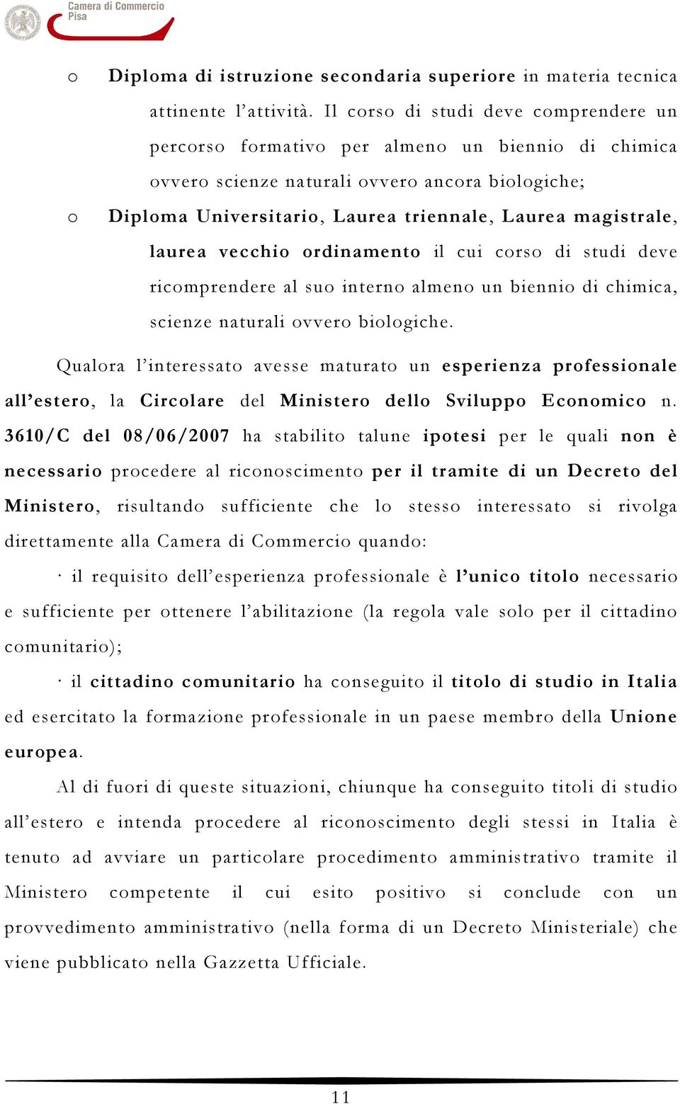 laurea vecchio ordinamento il cui corso di studi deve ricomprendere al suo interno almeno un biennio di chimica, scienze naturali ovvero biologiche.