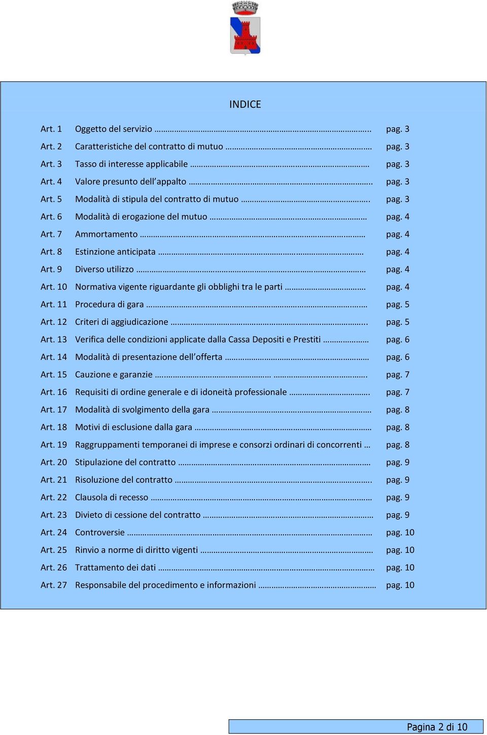 pag. 4 Art. 11 Procedura di gara.. pag. 5 Art. 12 Criteri di aggiudicazione... pag. 5 Art. 13 Verifica delle condizioni applicate dalla Cassa Depositi e Prestiti pag. 6 Art.