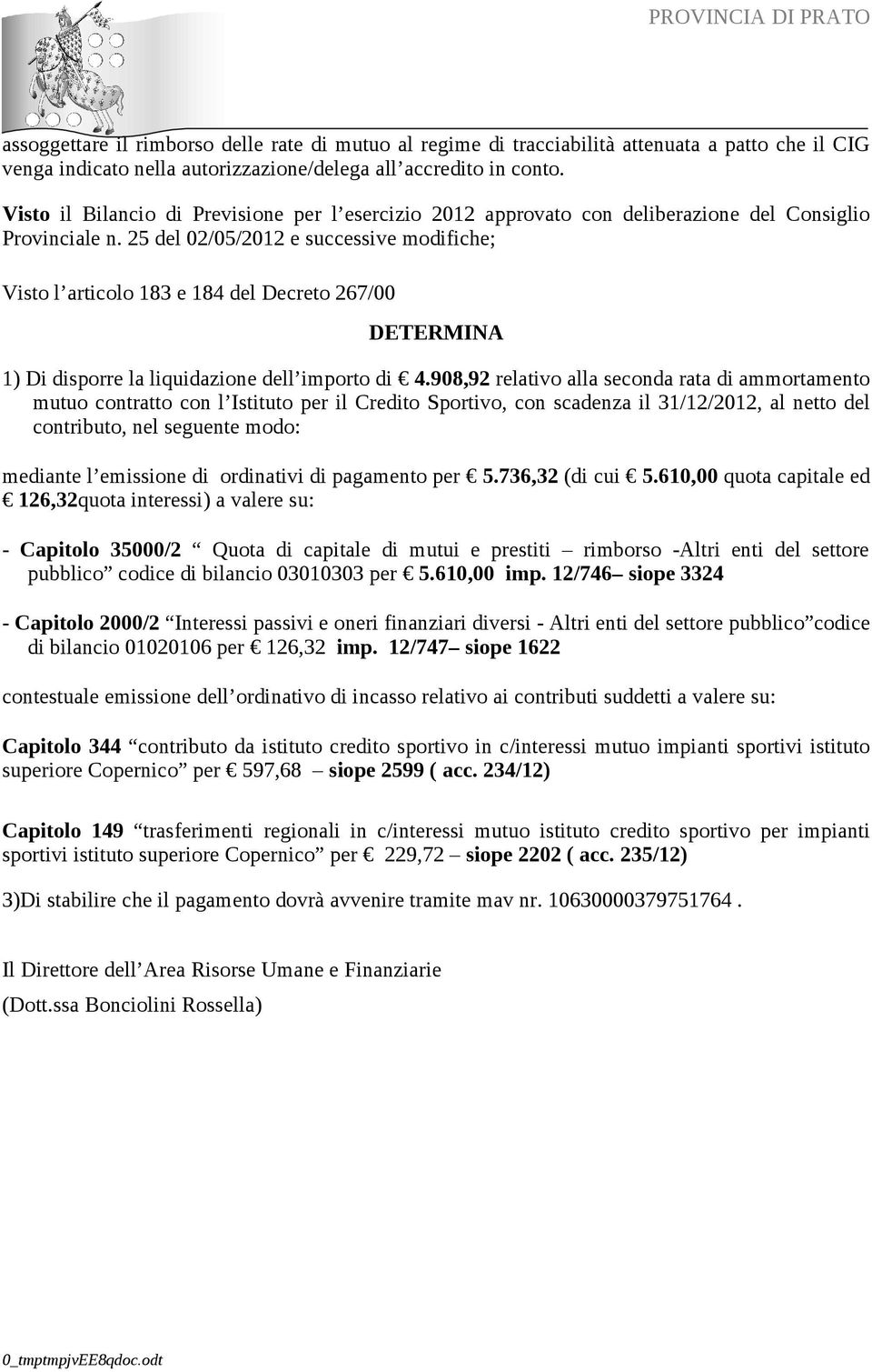 25 del 02/05/2012 e successive modifiche; Visto l articolo 183 e 184 del Decreto 267/00 DETERMINA 1) Di disporre la liquidazione dell importo di 4.