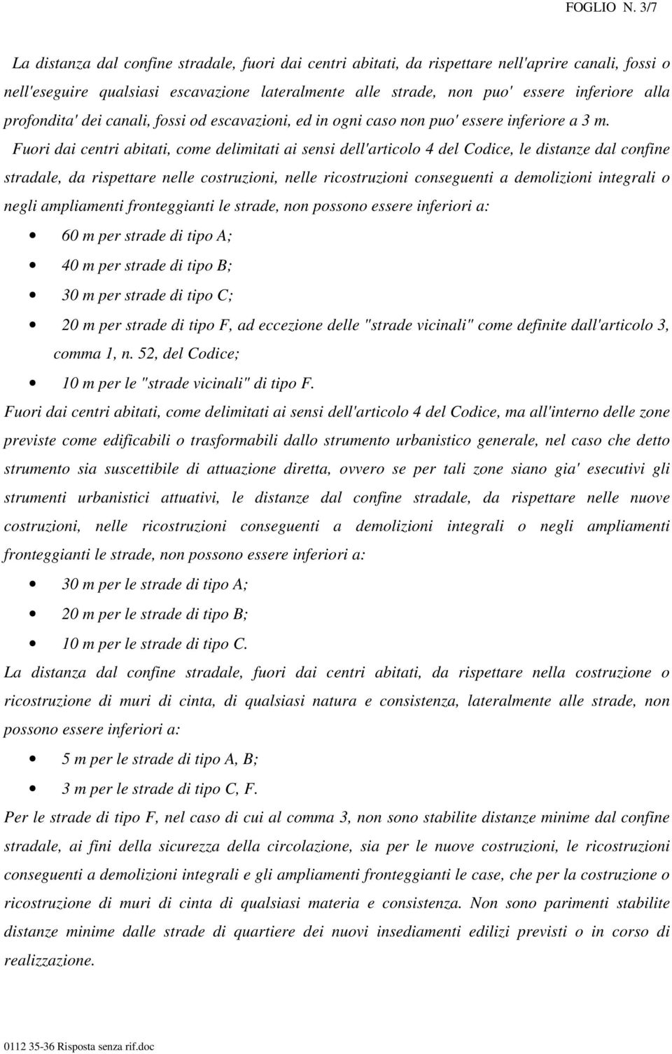 profondita' dei canali, fossi od escavazioni, ed in ogni caso non puo' essere inferiore a 3 m.