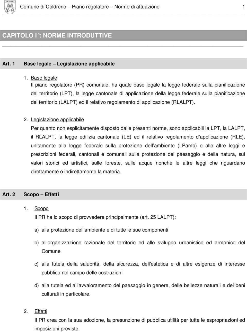 pianificazione del territorio (LALPT) ed il relativo regolamento di applicazione (RLALPT). 2.