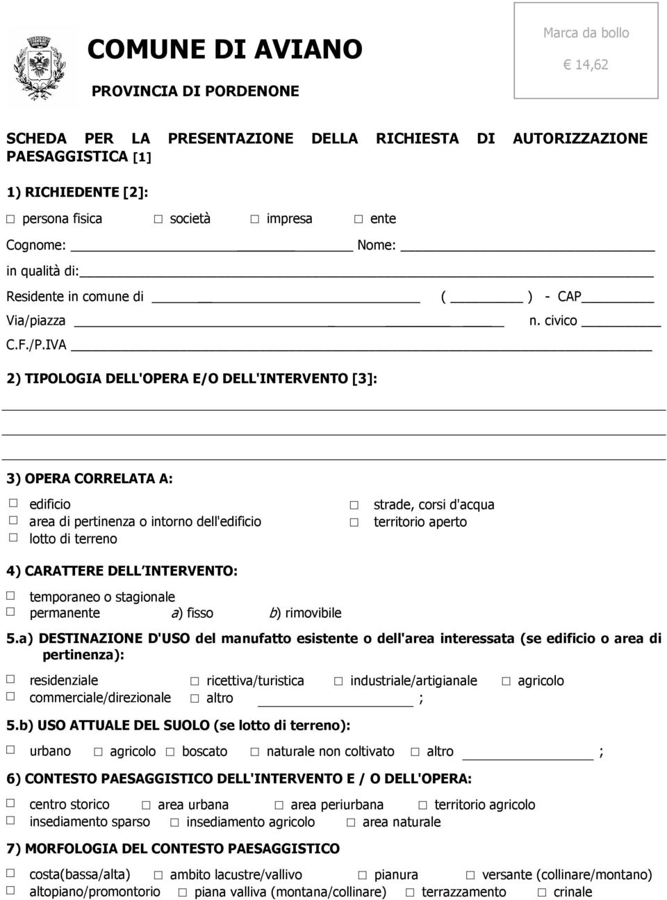 IVA 2) TIPOLOGIA DELL'OPERA E/O DELL'INTERVENTO [3]: 3) OPERA CORRELATA A: edificio area di pertinenza o intorno dell'edificio lotto di terreno strade, corsi d'acqua territorio aperto 4) CARATTERE