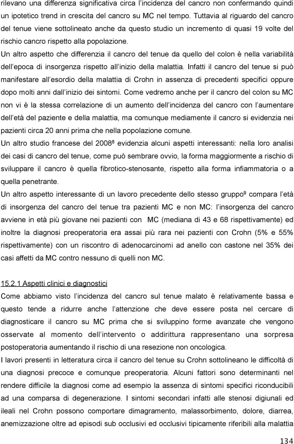 Un altro aspetto che differenzia il cancro del tenue da quello del colon è nella variabilità dell epoca di insorgenza rispetto all inizio della malattia.