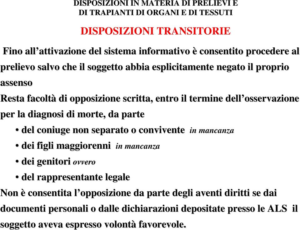 convivente in mancanza dei figli maggiorenni in mancanza dei genitori ovvero DISPOSIZIONI IN MATERIA DI PRELIEVI E del rappresentante legale Non è consentita l