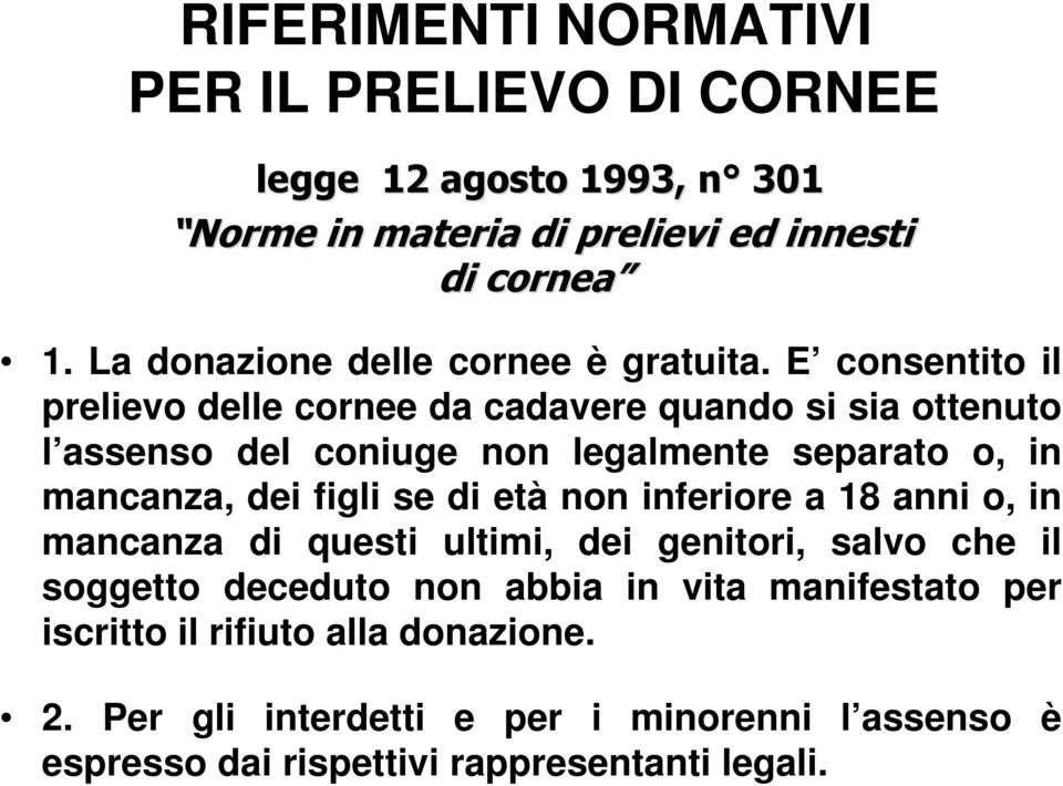 E consentito il prelievo delle cornee da cadavere quando si sia ottenuto l assenso del coniuge non legalmente separato o, in mancanza, dei figli se