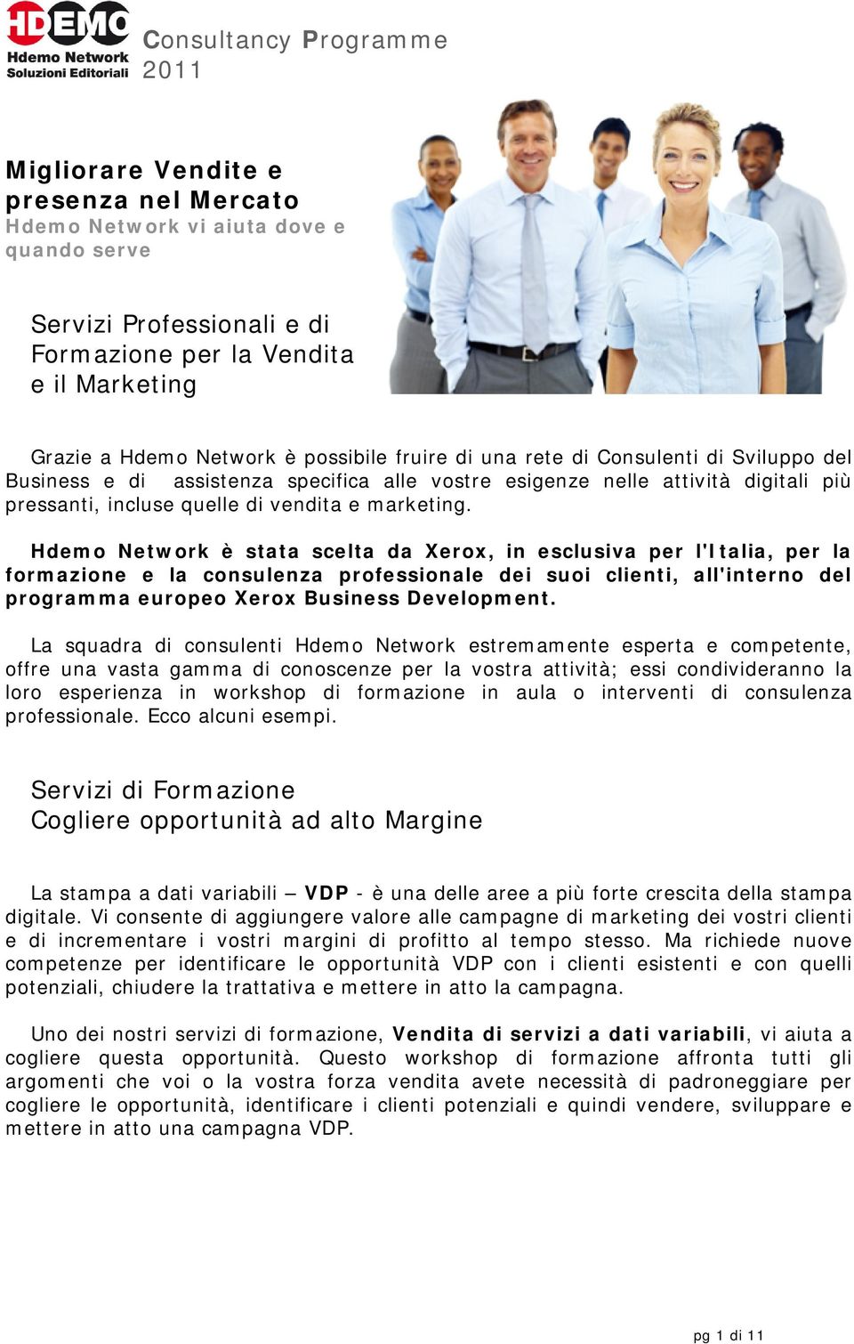 Hdemo Network è stata scelta da Xerox, in esclusiva per l'italia, per la formazione e la consulenza professionale dei suoi clienti, all'interno del programma europeo Xerox Business Development.