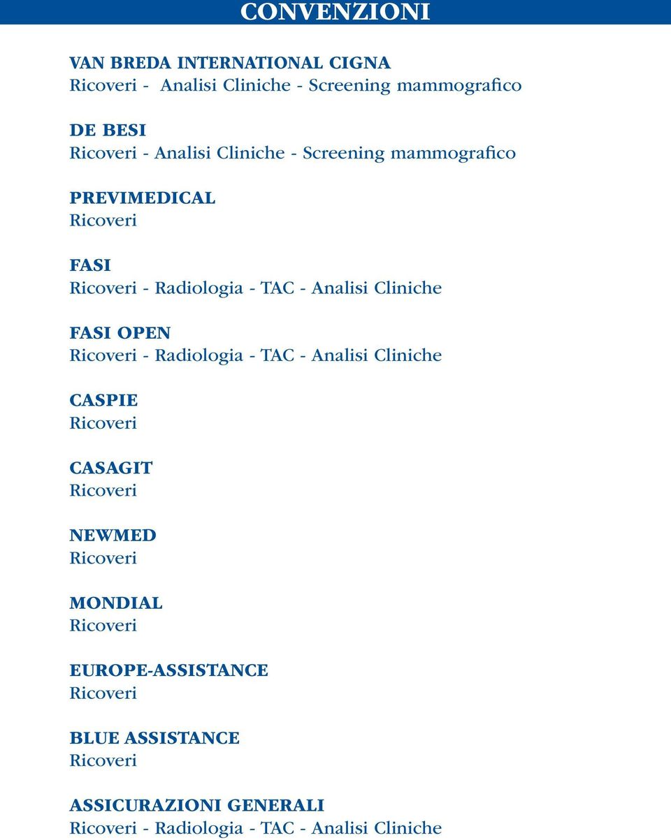 FASI OPEN Ricoveri - Radiologia - TAC - Analisi Cliniche CASPIE Ricoveri CASAGIT Ricoveri NEWMED Ricoveri MONDIAL