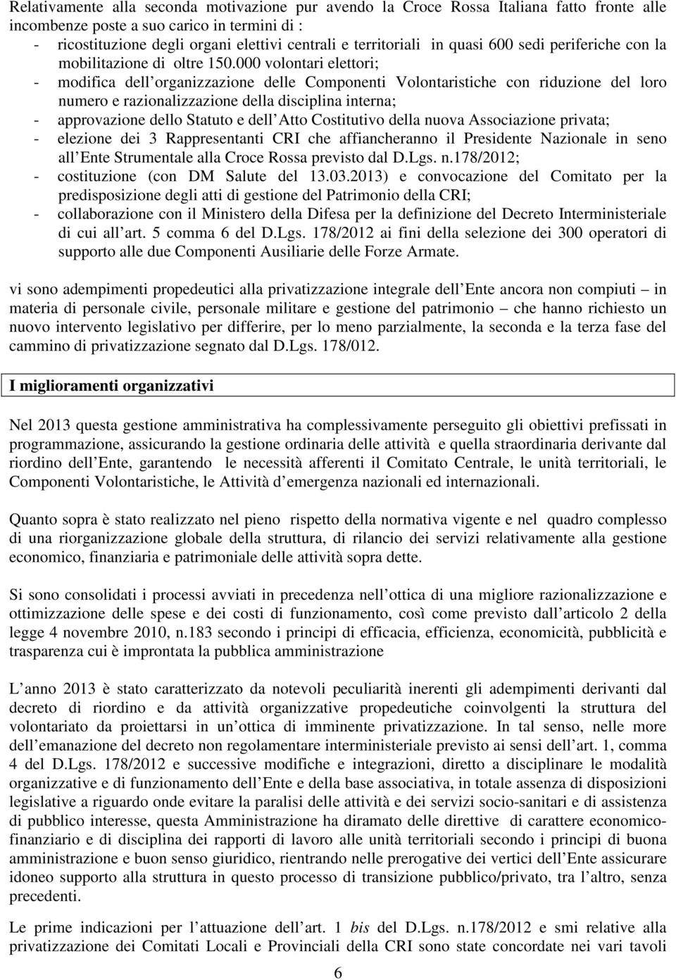 000 volontari elettori; - modifica dell organizzazione delle Componenti Volontaristiche con riduzione del loro numero e razionalizzazione della disciplina interna; - approvazione dello Statuto e dell