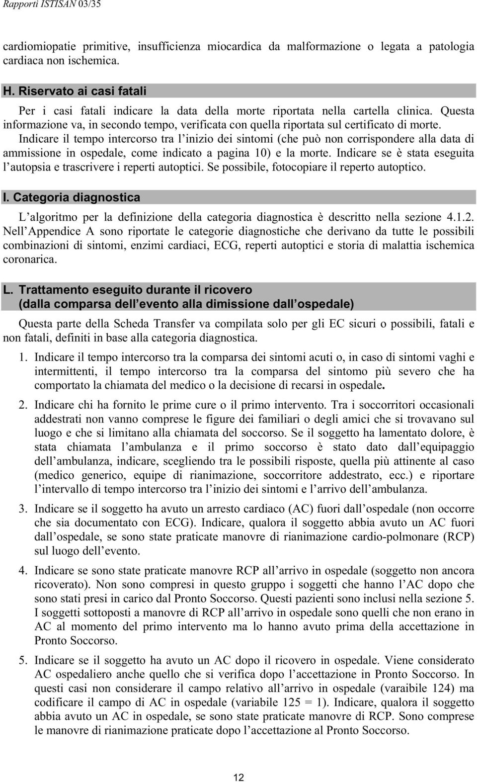 Questa informazione va, in secondo tempo, verificata con quella riportata sul certificato di morte.