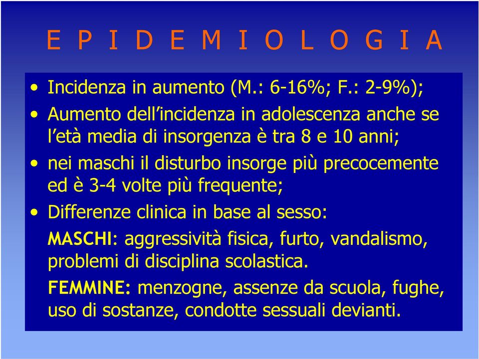 il disturbo insorge più precocemente ed è 3-4 volte più frequente; Differenze clinica in base al sesso: MASCHI: