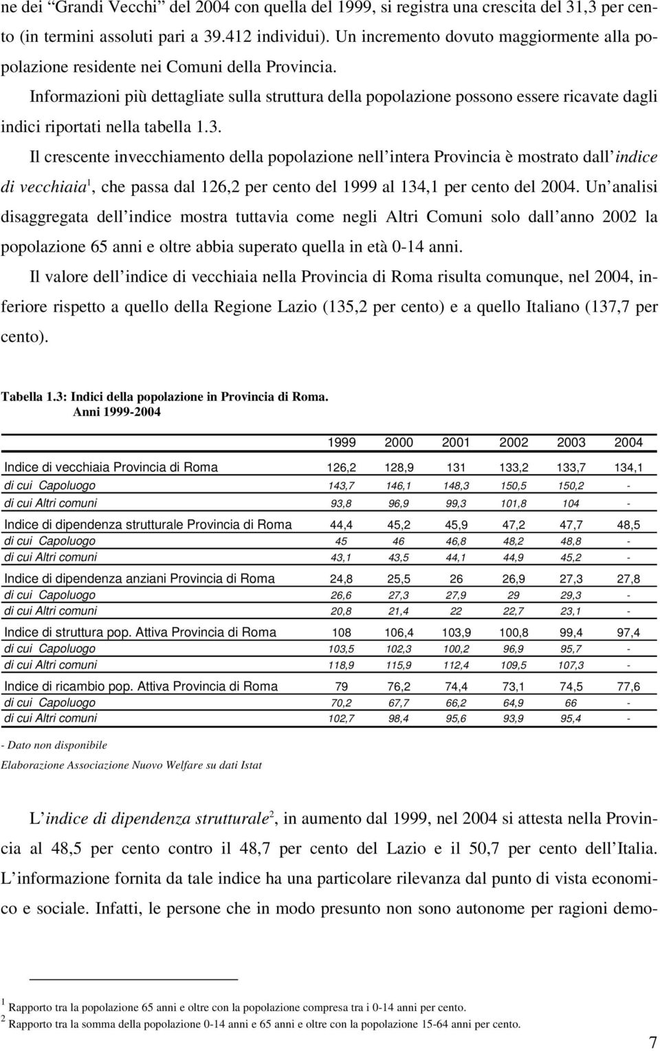 Informazioni più dettagliate sulla struttura della popolazione possono essere ricavate dagli indici riportati nella tabella 1.3.