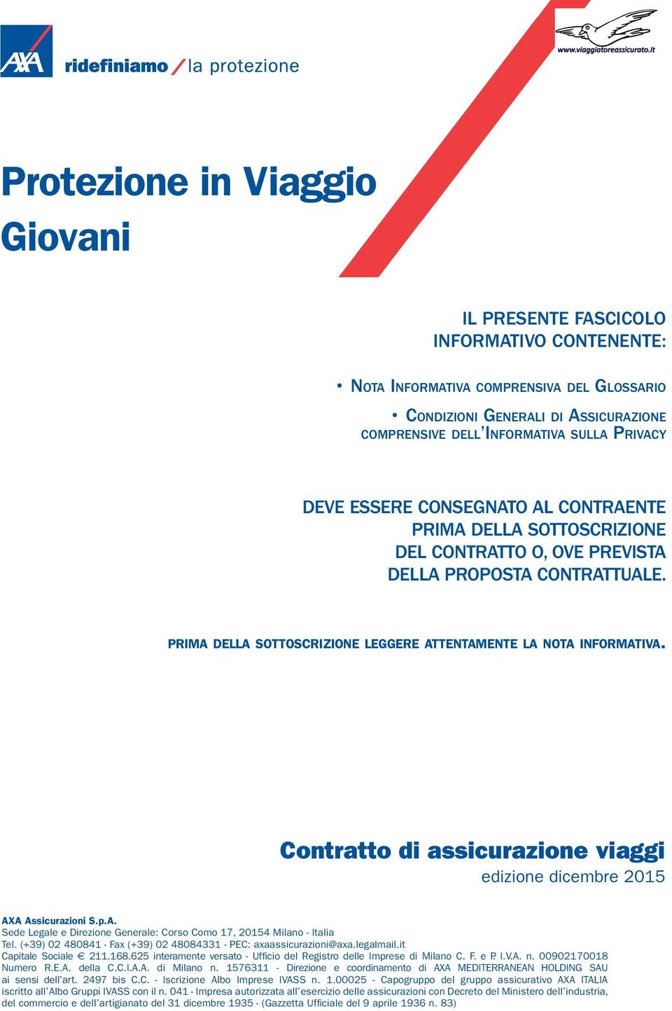 Contratto di assicurazione viaggi edizione dicembre 2015 AXA Assicurazioni S.p.A. Sede Legale e Direzione Generale: Corso Como 17, 20154 Milano - Italia Tel.