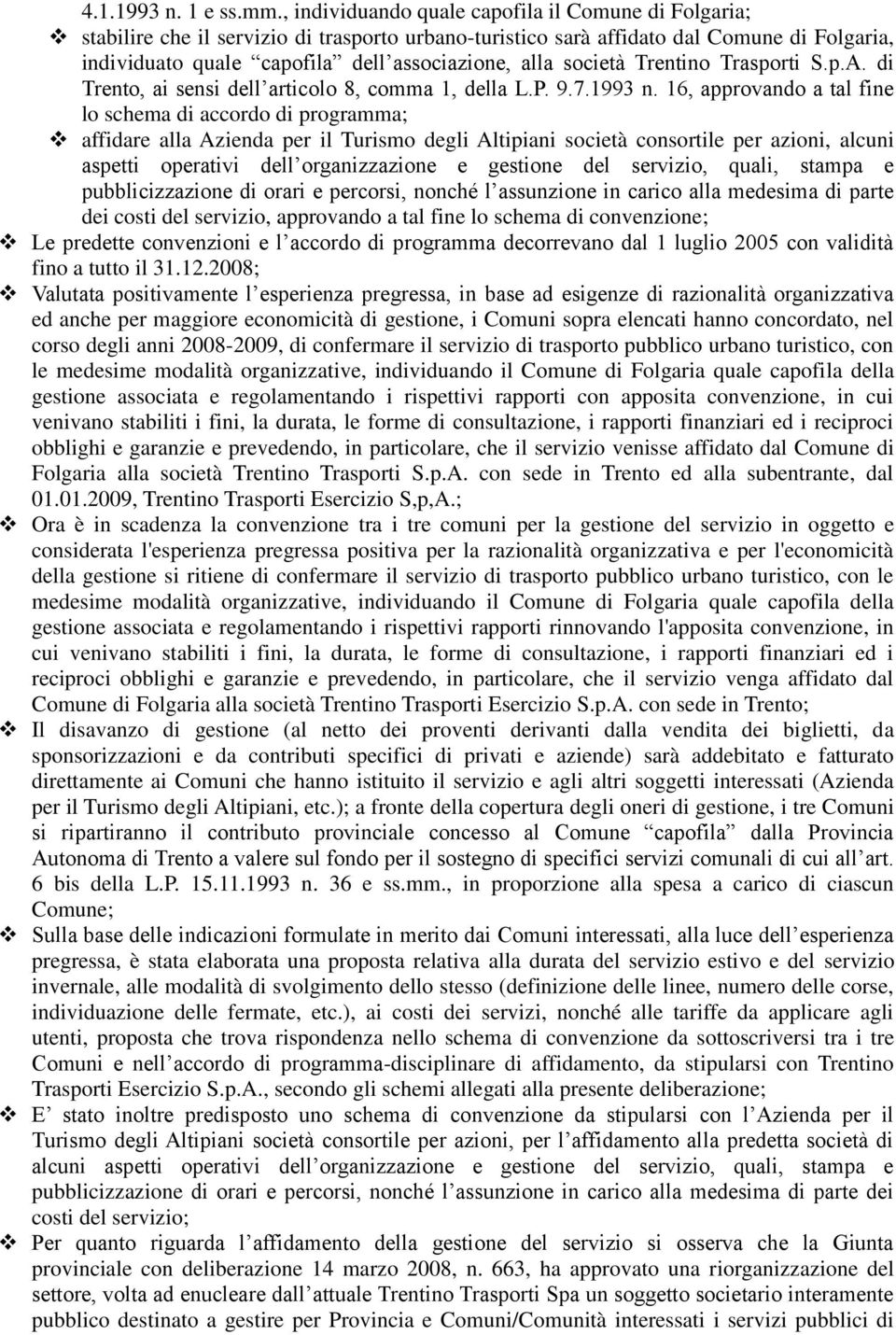 società Trentino Trasporti S.p.A. di Trento, ai sensi dell articolo 8, comma 1, della L.P. 9.7.1993 n.