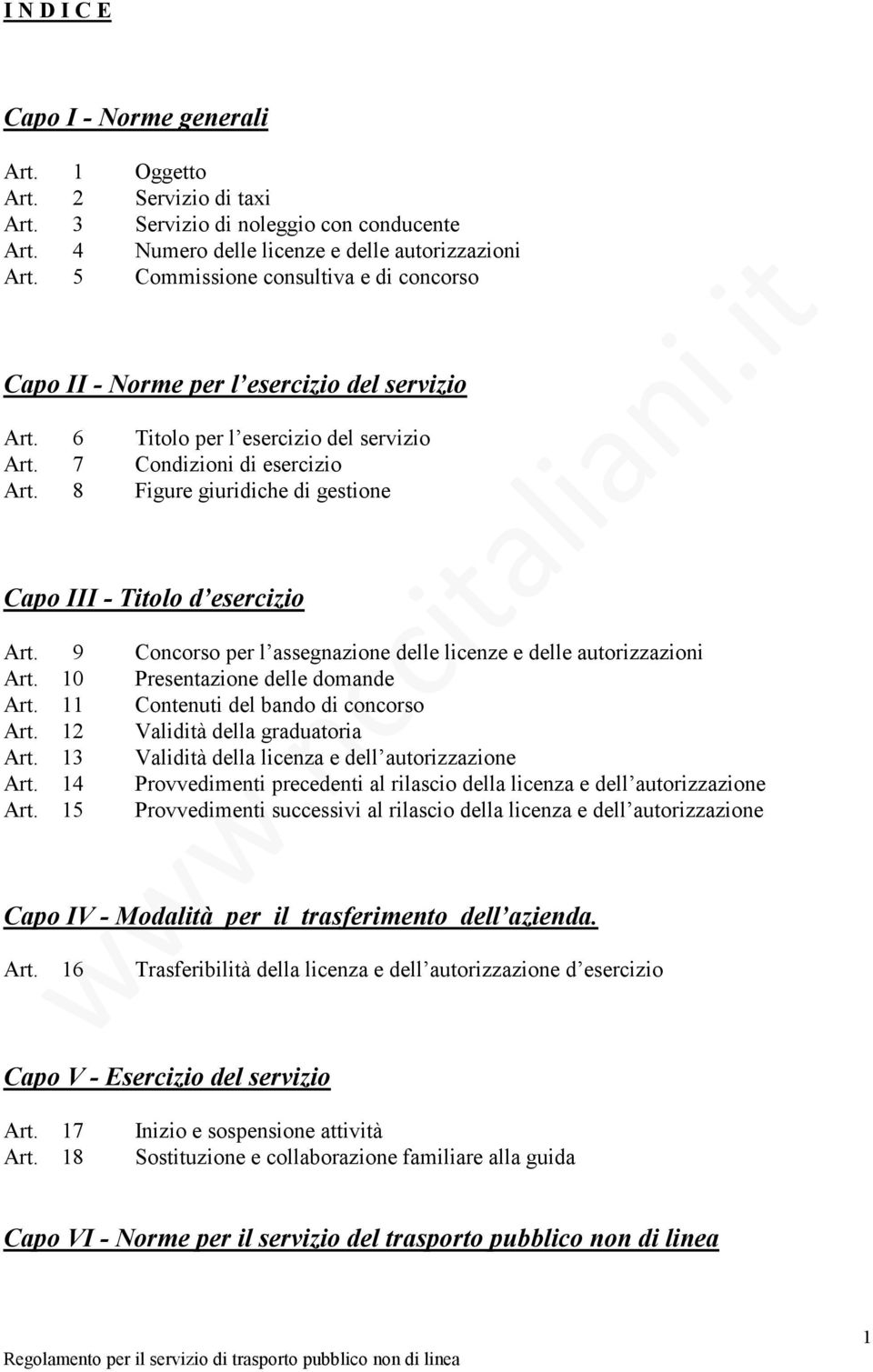 8 Figure giuridiche di gestione Capo III - Titolo d esercizio Art. 9 Concorso per l assegnazione delle licenze e delle autorizzazioni Art. 10 Presentazione delle domande Art.