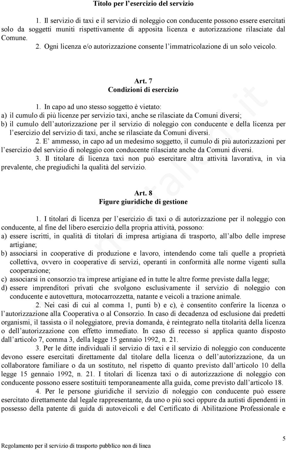 Ogni licenza e/o autorizzazione consente l immatricolazione di un solo veicolo. Art. 7 Condizioni di esercizio 1.