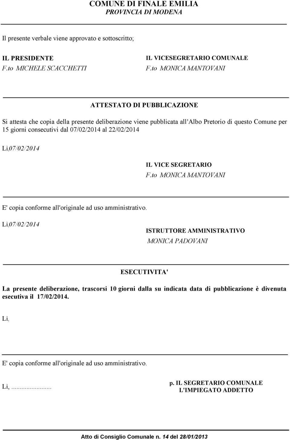 22/02/2014 Lì, 07/02/2014 IL VICE EGRETARIO F.to MONICA MANTOVANI E' copia conforme all'originale ad uso amministrativo.