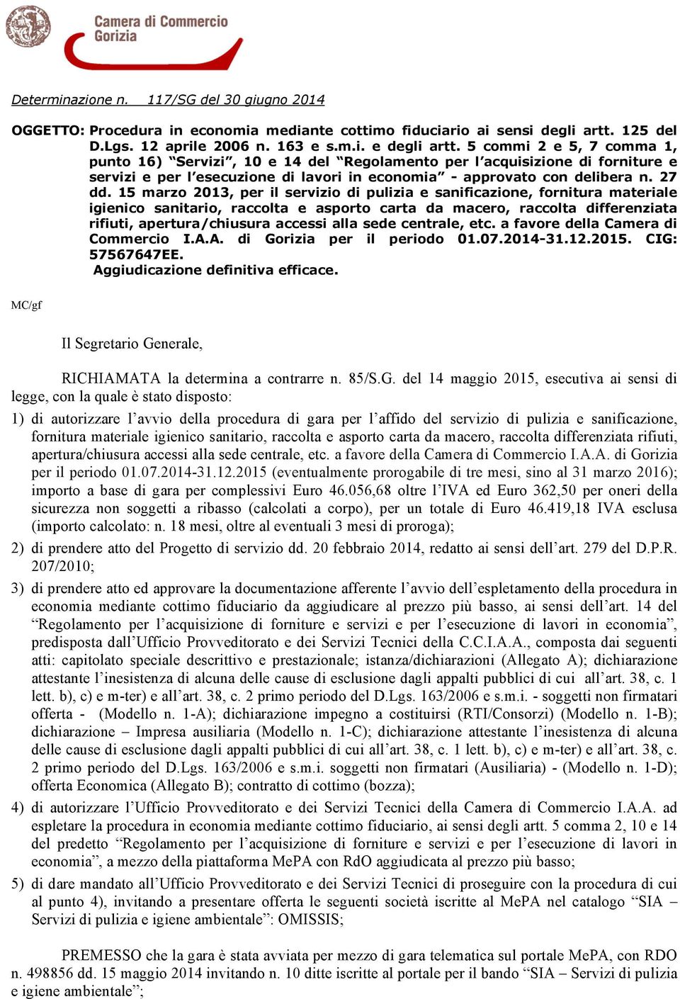 15 marzo 2013, per il servizio di pulizia e sanificazione, fornitura materiale igienico sanitario, raccolta e asporto carta da macero, raccolta differenziata rifiuti, apertura/chiusura accessi alla