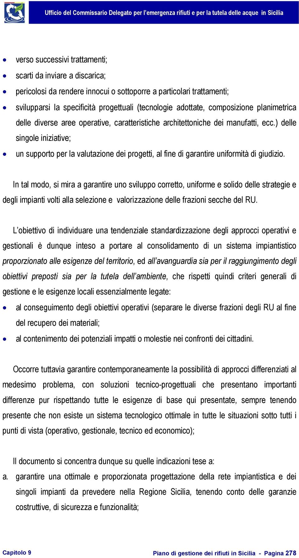 ) delle singole iniziative; un supporto per la valutazione dei progetti, al fine di garantire uniformità di giudizio.