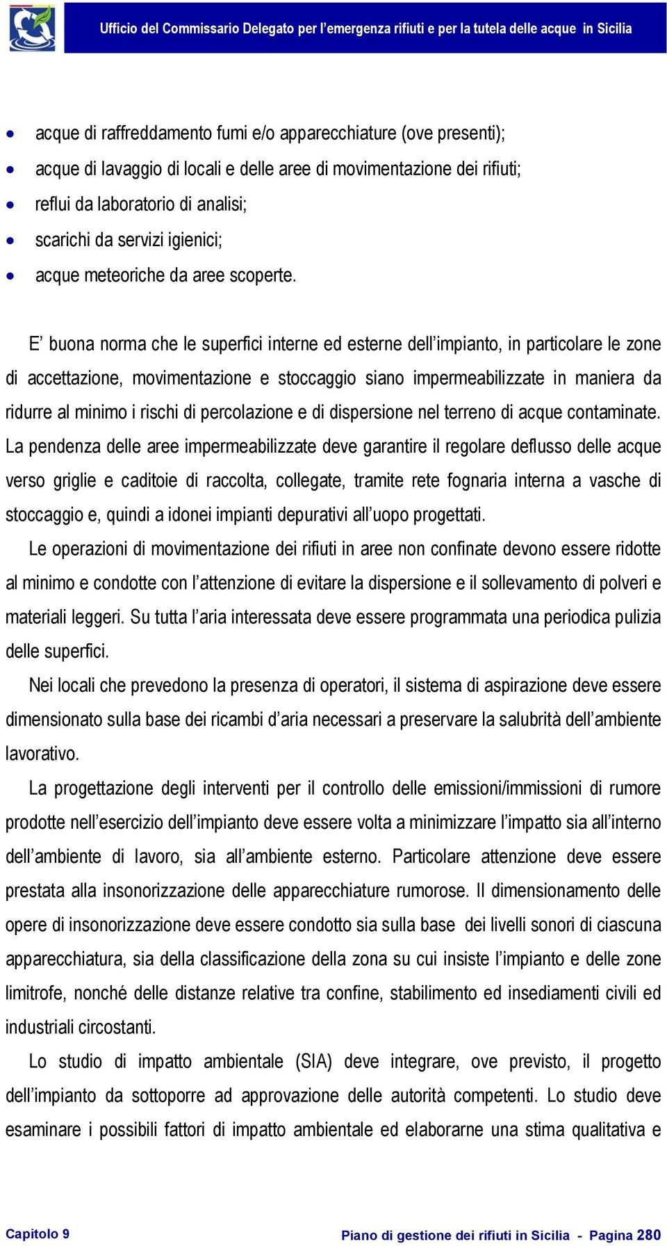 E buona norma che le superfici interne ed esterne dell impianto, in particolare le zone di accettazione, movimentazione e stoccaggio siano impermeabilizzate in maniera da ridurre al minimo i rischi