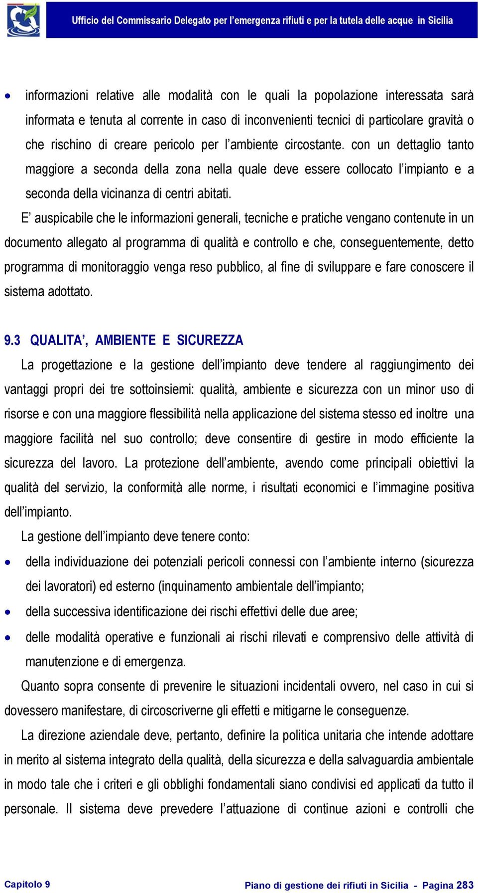 E auspicabile che le informazioni generali, tecniche e pratiche vengano contenute in un documento allegato al programma di qualità e controllo e che, conseguentemente, detto programma di monitoraggio