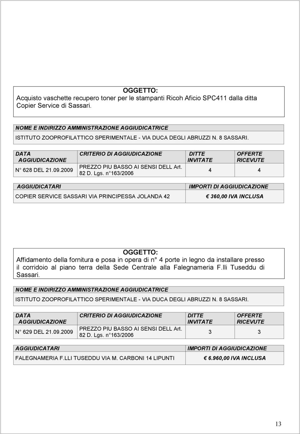 posa in opera di n 4 porte in legno da installare presso il corridoio al piano terra della Sede Centrale alla Falegnameria F.