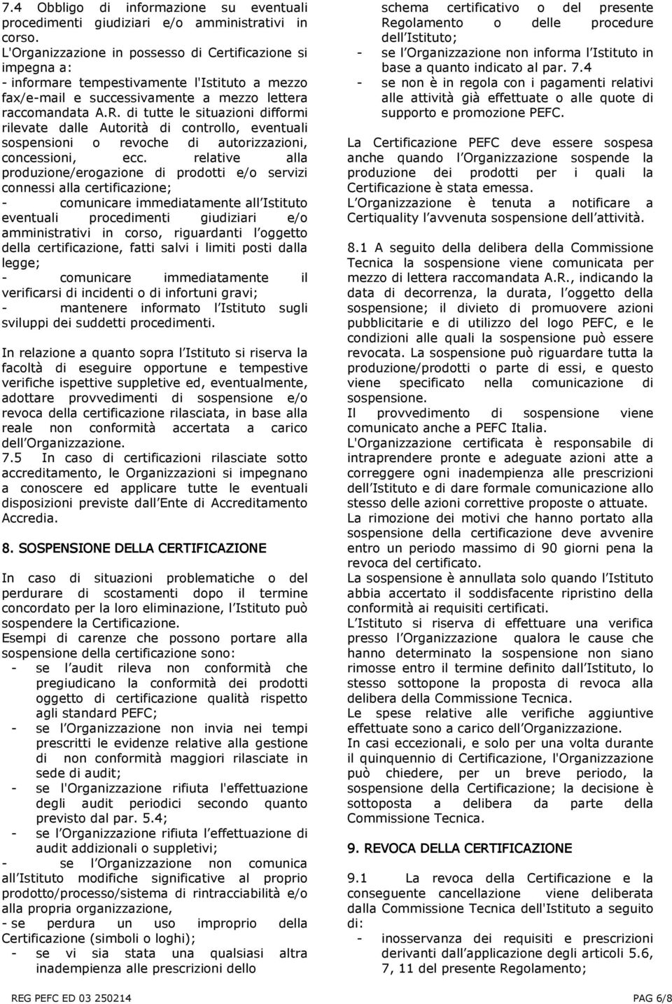 di tutte le situazioni difformi rilevate dalle Autorità di controllo, eventuali sospensioni o revoche di autorizzazioni, concessioni, ecc.