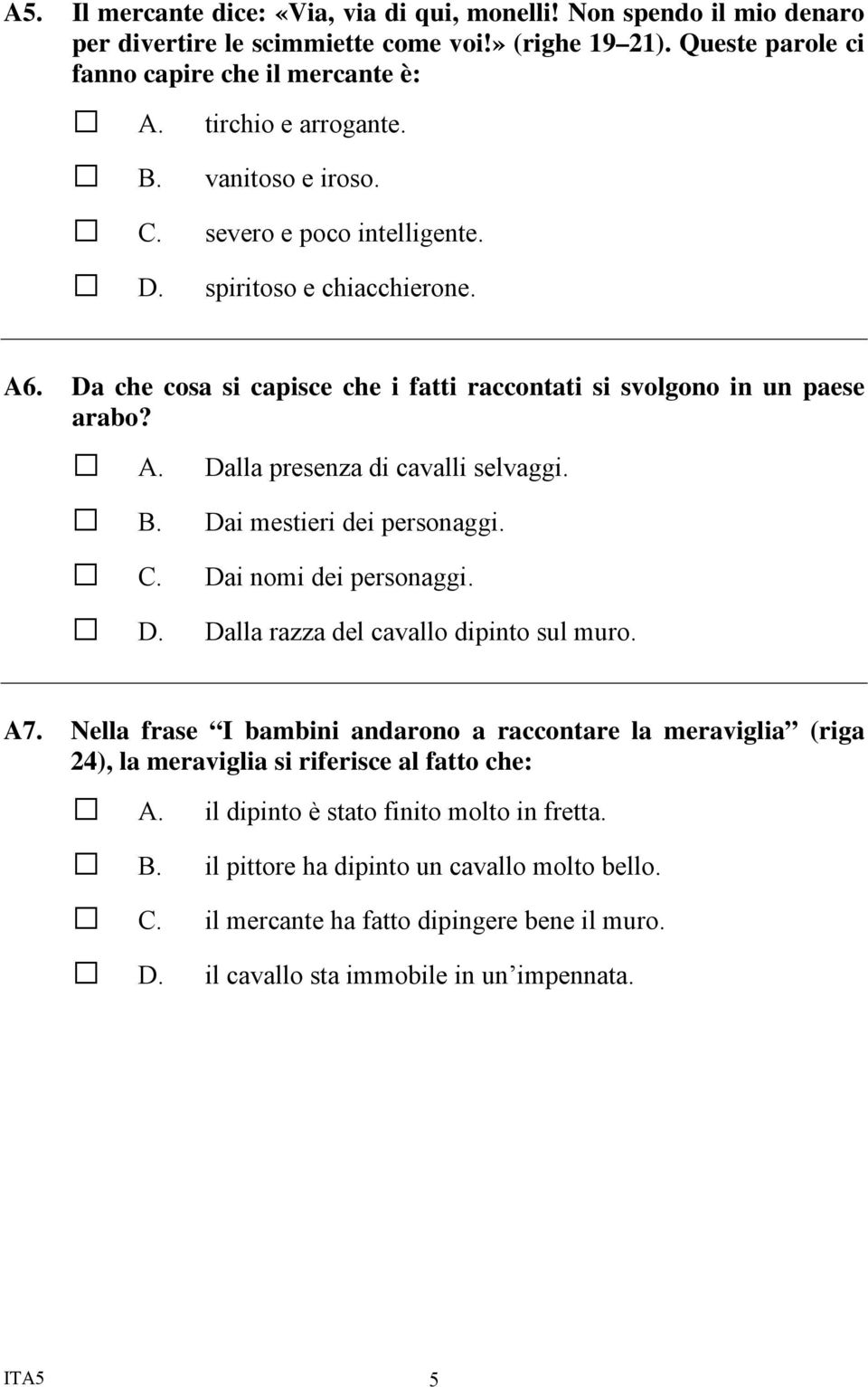 Da che cosa si capisce che i fatti raccontati si svolgono in un paese arabo? Dalla presenza di cavalli selvaggi. Dai mestieri dei personaggi. Dai nomi dei personaggi.