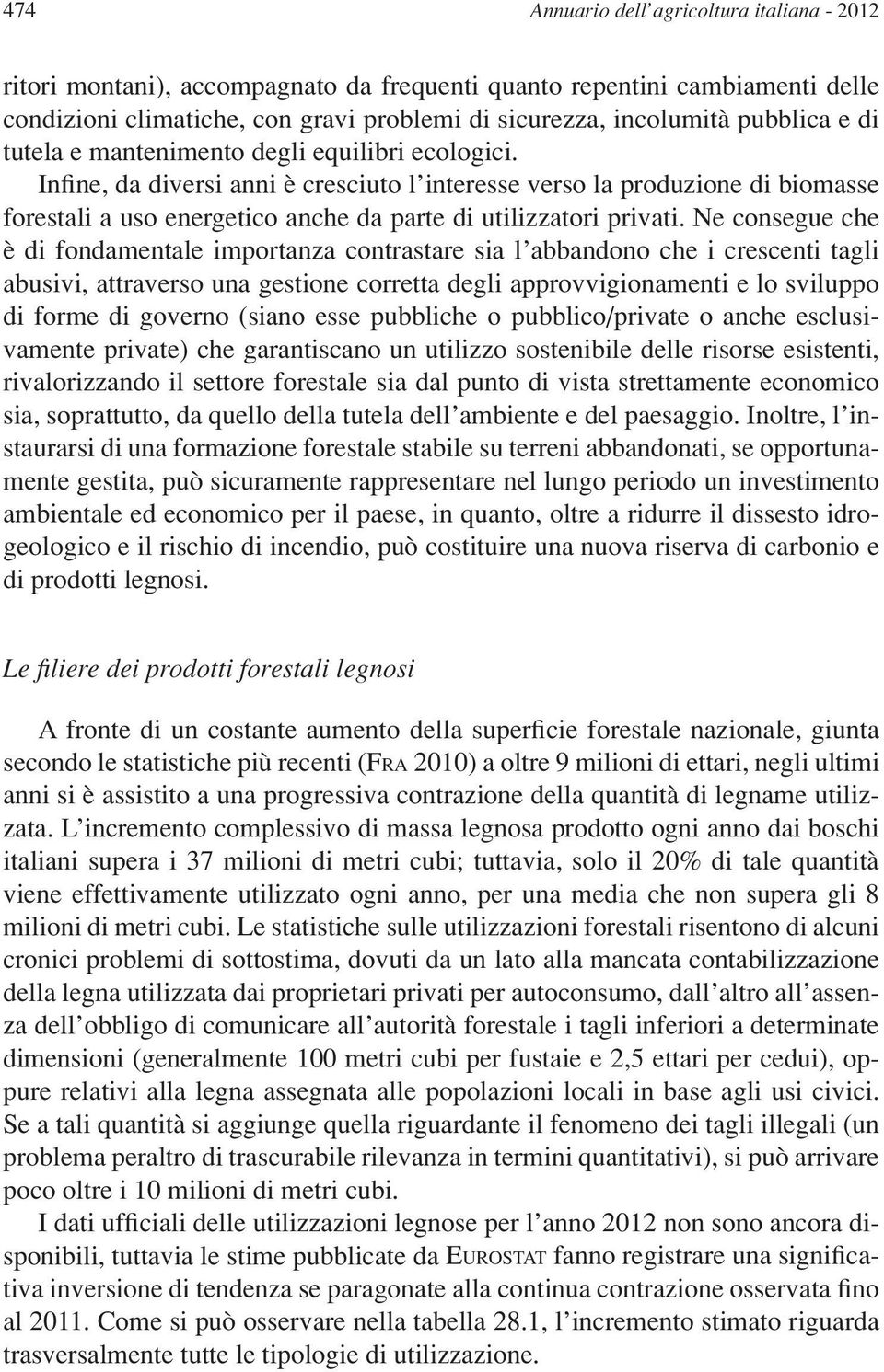 Ne consegue che è di fondamentale importanza contrastare sia l abbandono che i crescenti tagli abusivi, attraverso una gestione corretta degli approvvigionamenti e lo sviluppo di forme di governo