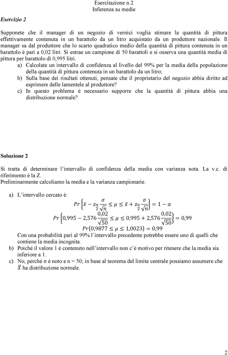 Il manager sa dal produttore che lo scarto quadratico medio della quantità di pittura contenuta in un barattolo è pari a 0,02 litri.