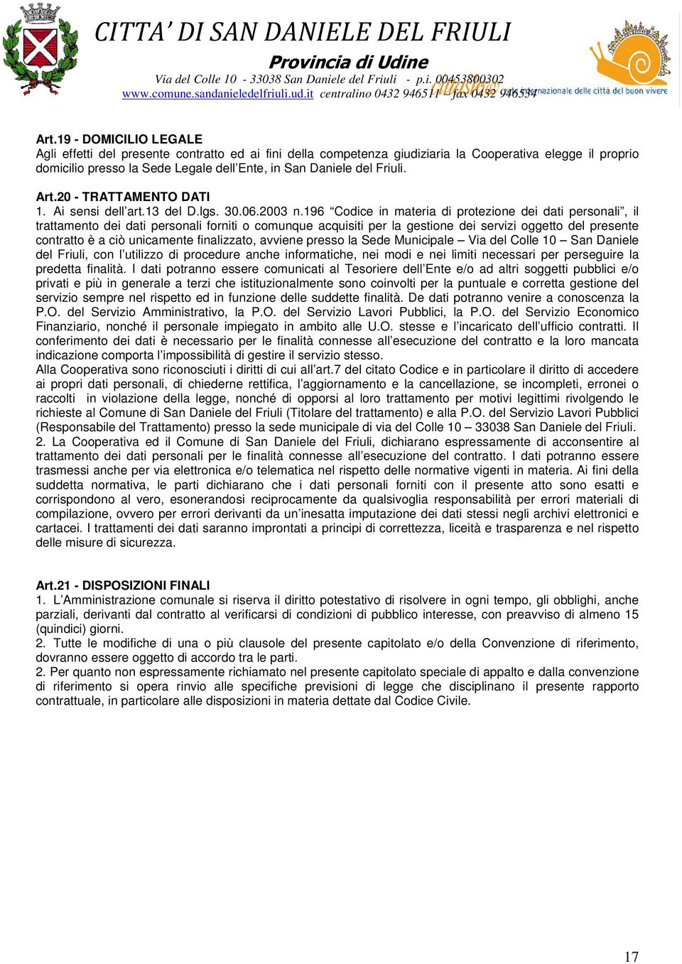 196 Codice in materia di protezione dei dati personali, il trattamento dei dati personali forniti o comunque acquisiti per la gestione dei servizi oggetto del presente contratto è a ciò unicamente