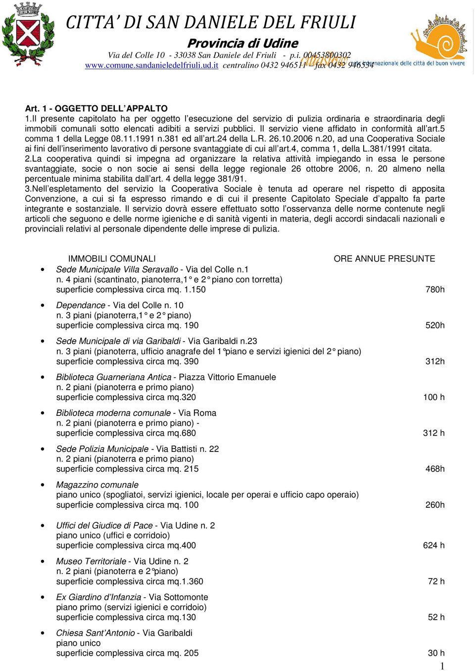 20, ad una Cooperativa Sociale ai fini dell inserimento lavorativo di persone svantaggiate di cui all art.4, comma 1, della L.381/1991 citata. 2.