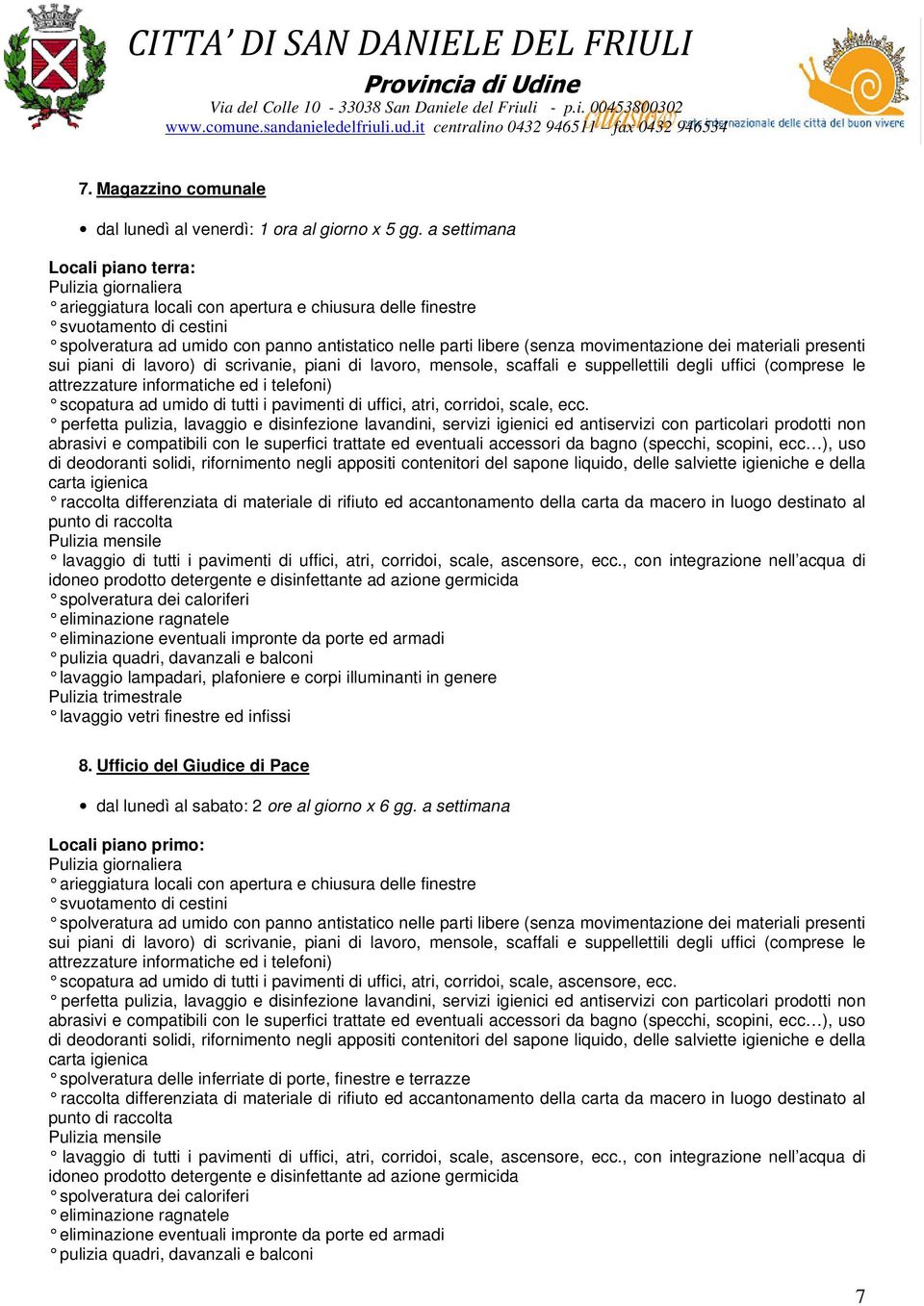 telefoni) scopatura ad umido di tutti i pavimenti di uffici, atri, corridoi, scale, ecc.