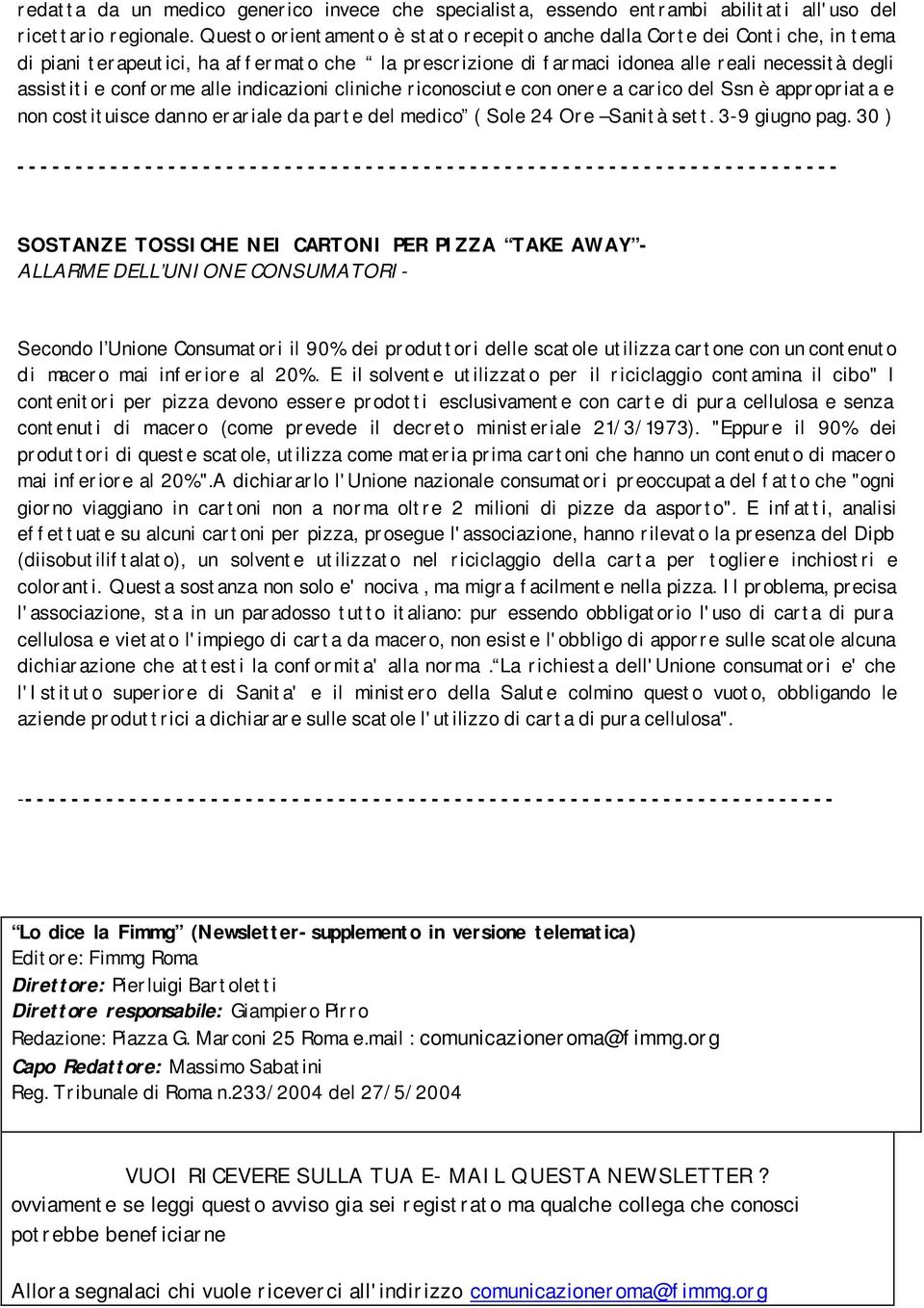 alle indicazioni cliniche riconosciute con onere a carico del Ssn è appropriata e non costituisce danno erariale da parte del medico ( Sole 24 Ore Sanità sett. 3-9 giugno pag.