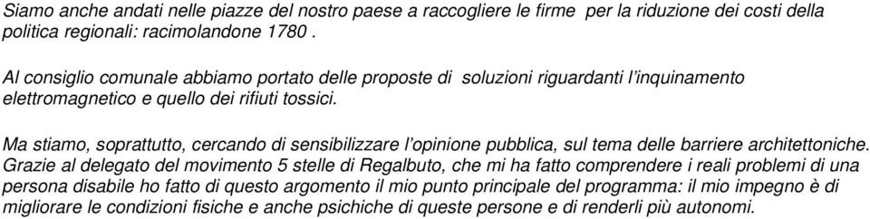 Ma stiamo, soprattutto, cercando di sensibilizzare l opinione pubblica, sul tema delle barriere architettoniche.