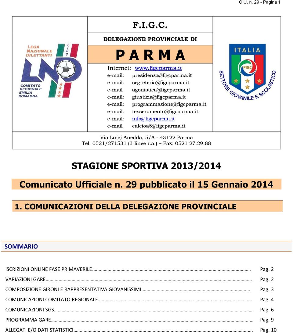 0521/271531 (3 linee r.a.) Fax: 0521 27.29.88 STAGIONE SPORTIVA 2013/2014 Comunicato Ufficiale n. 29 pubblicato il 15 Gennaio 2014 1.